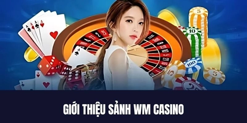 WM trực tiếp - điểm đến giải trí lý tưởng cho mọi hội viên
