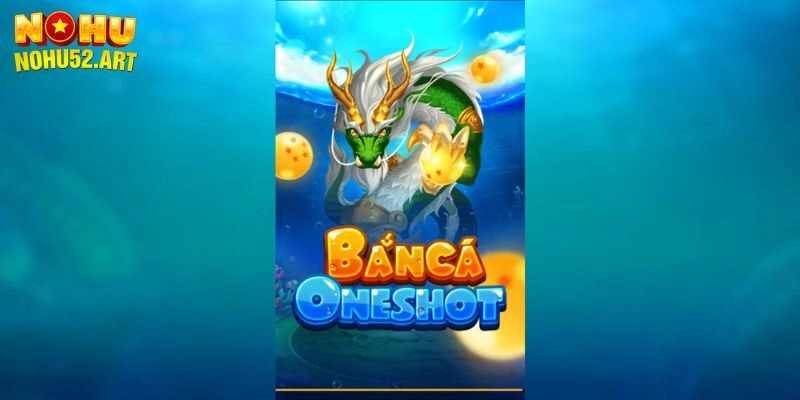 Bắn cá Oneshot là gì?