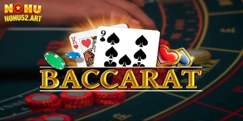 Baccarat Trực Tuyến – Game Cá Cược Đẳng Cấp Nohu52 Uy Tín